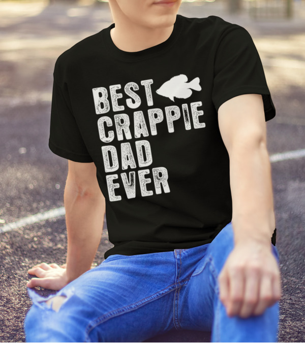 BEST CRAPPIE DAD EVER FISHING DAD T-Shirt