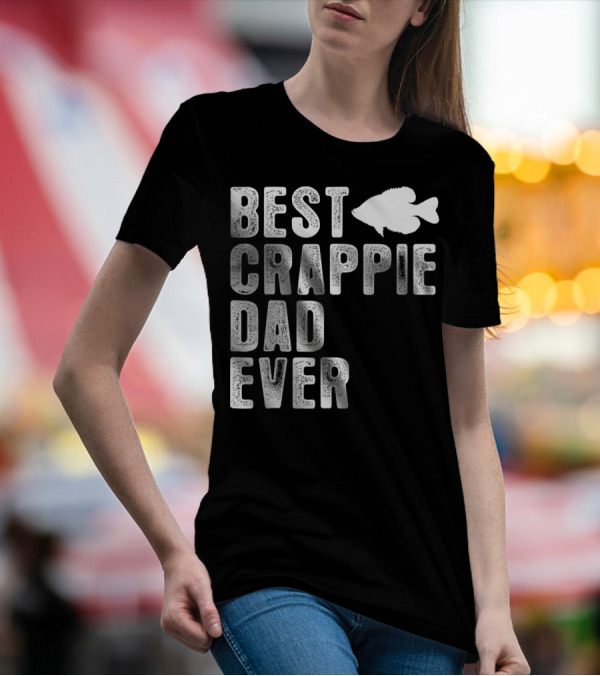BEST CRAPPIE DAD EVER FISHING DAD T-Shirt