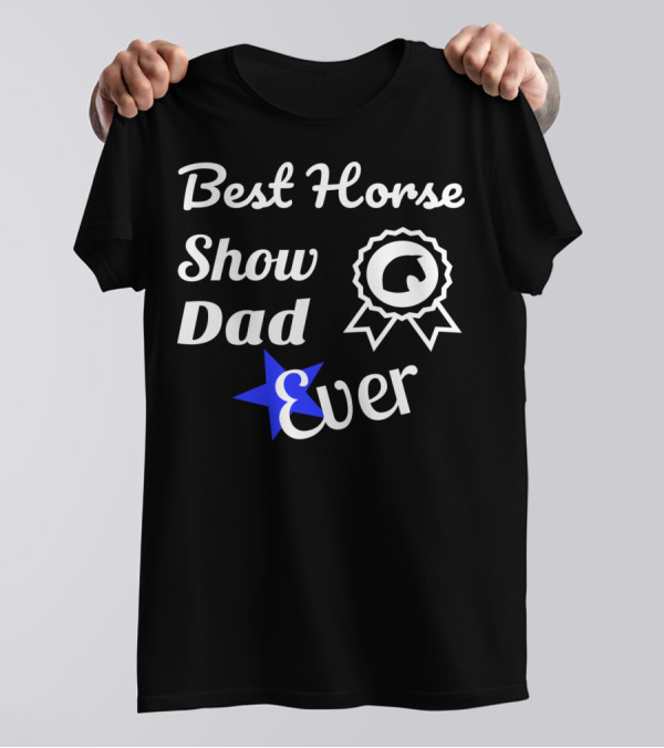 Best Horse Show Dad Ever Equestrian Fathers83 T-Shirt