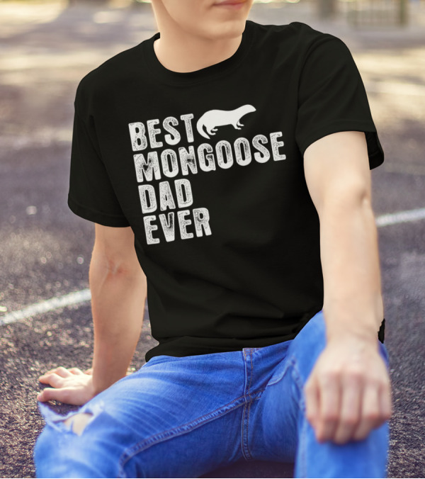 BEST MONGOOSE DAD EVER T-Shirt