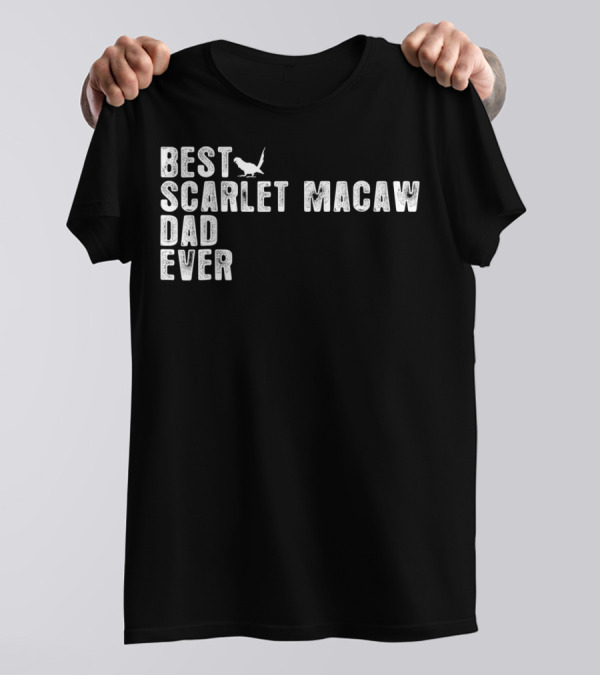 BEST SCARLET MACAW DAD EVER T-Shirt