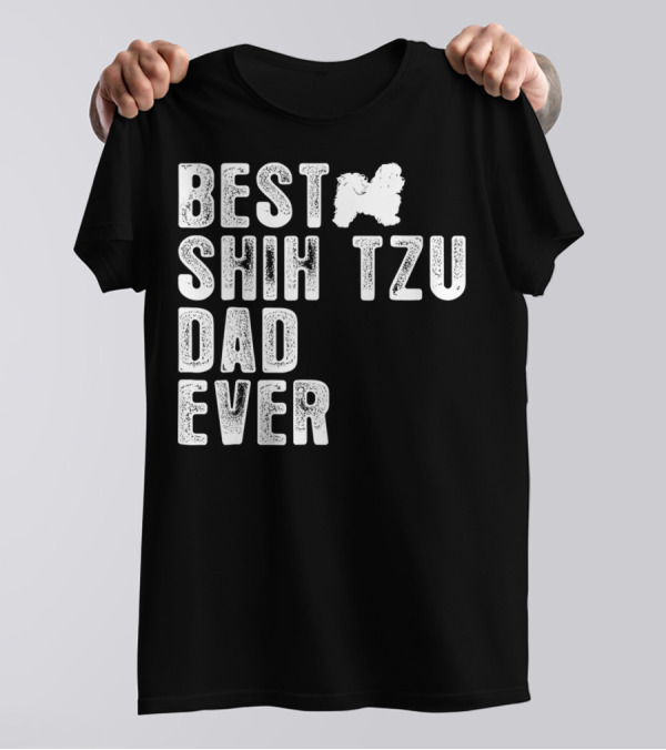 BEST SHIH TZU DAD EVER T-Shirt