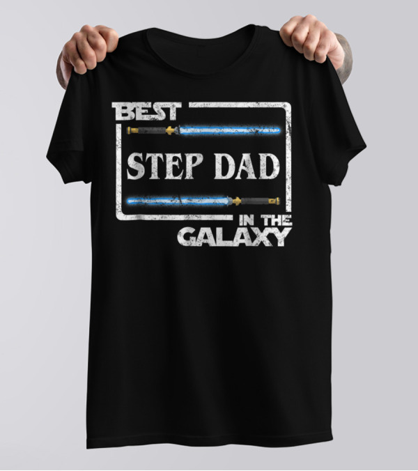 BEST STEP DAD IN THE GALAXY LIGHTSABER STAR WARS DAD GIFT T-Shirt