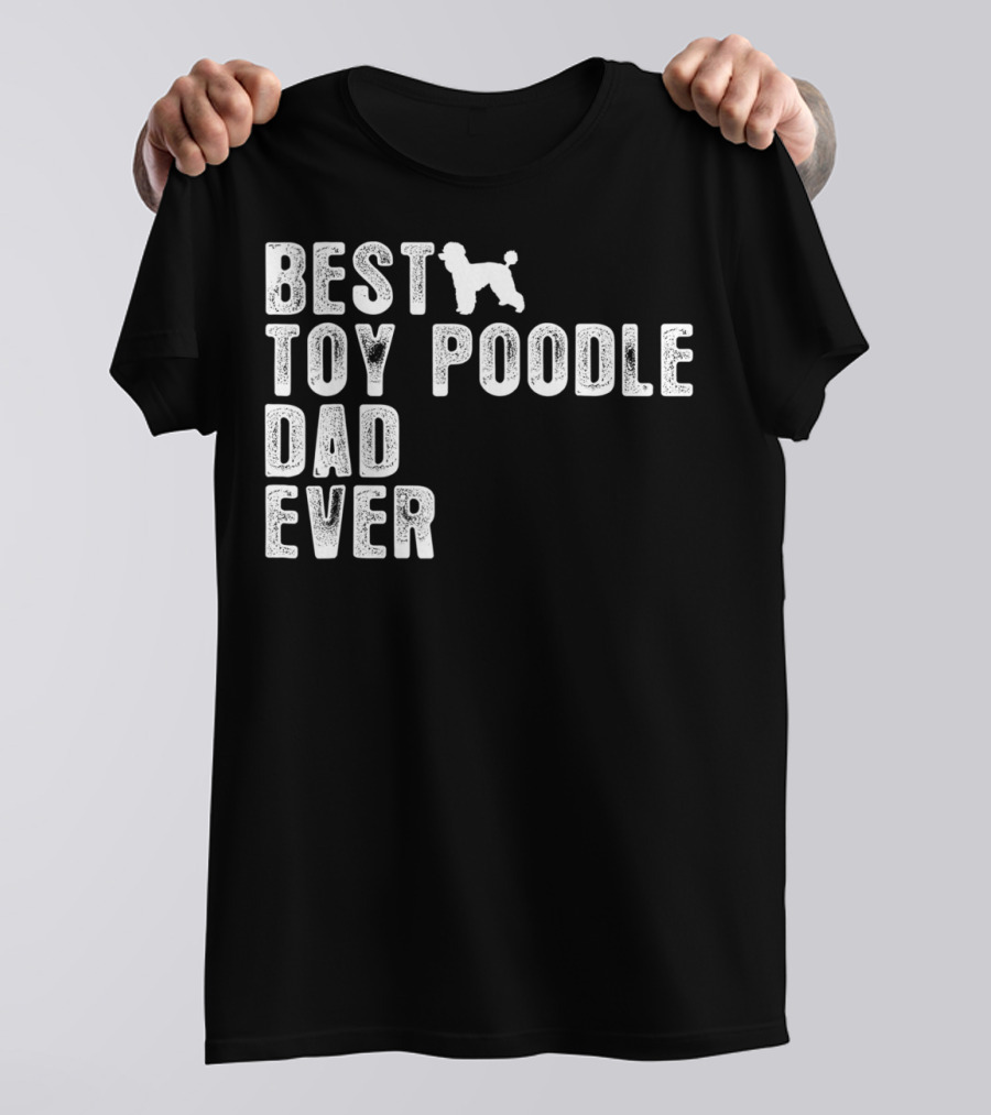 Best Toy Poodle Dad Ever With Toy Poodle T-Shirt