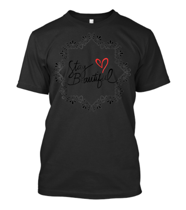 Stay Beautiful Birthday Men Brother Women Dad Perfect33 T-Shirt