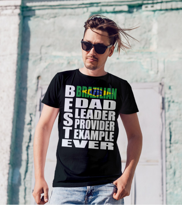 BEST Brazilian Dad Leader Provider Example Ever T-Shirt