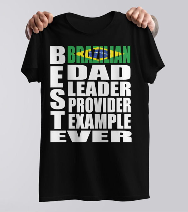 BEST Brazilian Dad Leader Provider Example Ever T-Shirt