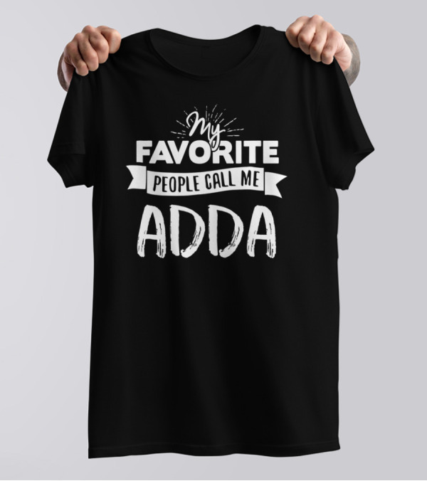 My Favorite People Call Me Adda T-Shirt