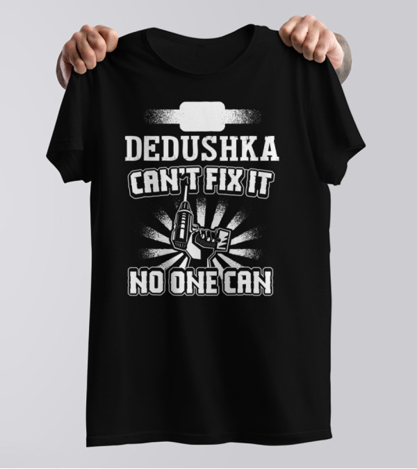 Dedushka Can't Fix It No One Can T-Shirt