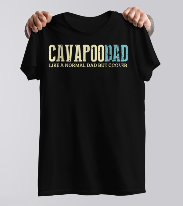 Cavapoo Dad Like A Normal Dad But Cooler T-Shirt