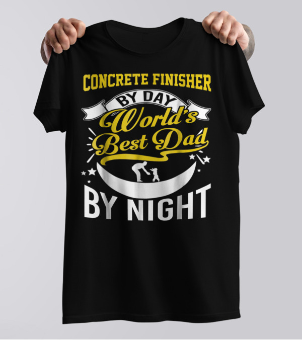 Concrete Finisher By Day World's Best Dad By Night Moon And Stars T-Shirt