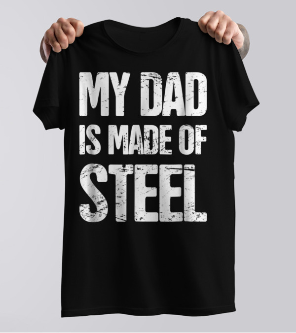 My Dad Is Made Of Steel Scoliosis Back Surgery T-Shirt