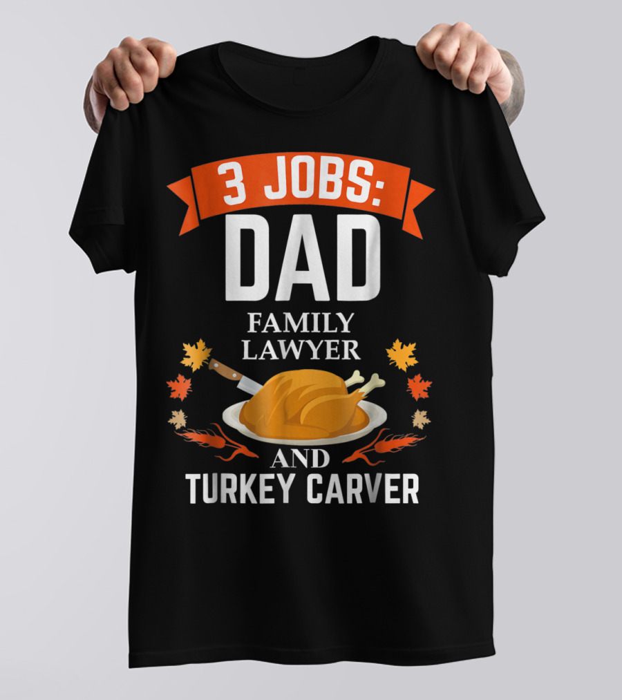3 Jobs Dad Family Lawyer And Turkey Carver T-Shirt