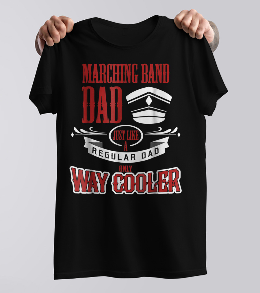 Marching Band Dad Just Like A Regular Dad Only Way Cooler T-Shirt