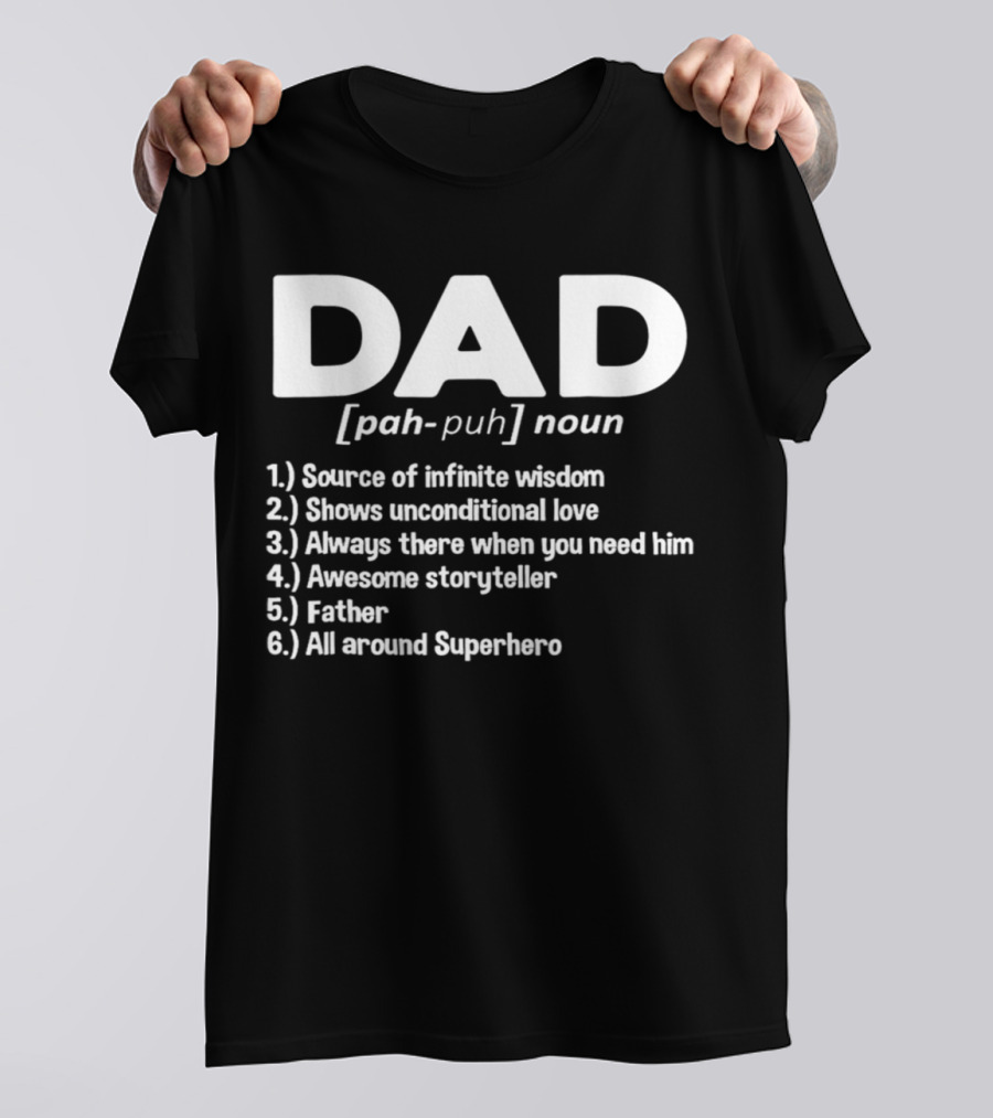 DAD Noun Source Of Infinite Wisdom Unconditional Love Always There Awesome Storyteller Father All Around Superhero T-Shirt