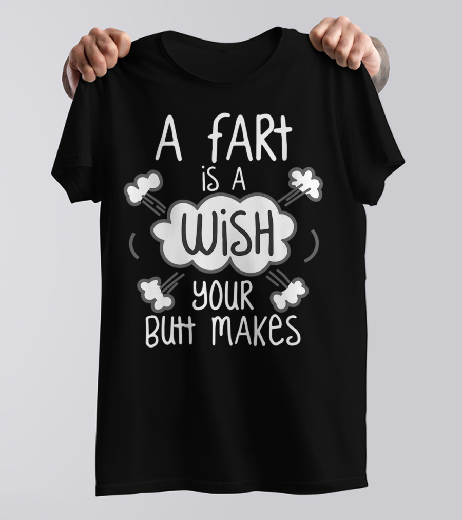 A Fart Is A Wish Your Butt Makes Playful Cloud Text With Bubbles T-Shirt