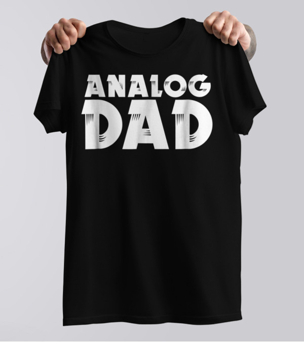 Analog Dad Funny Sarcastic Musician Father T-Shirt