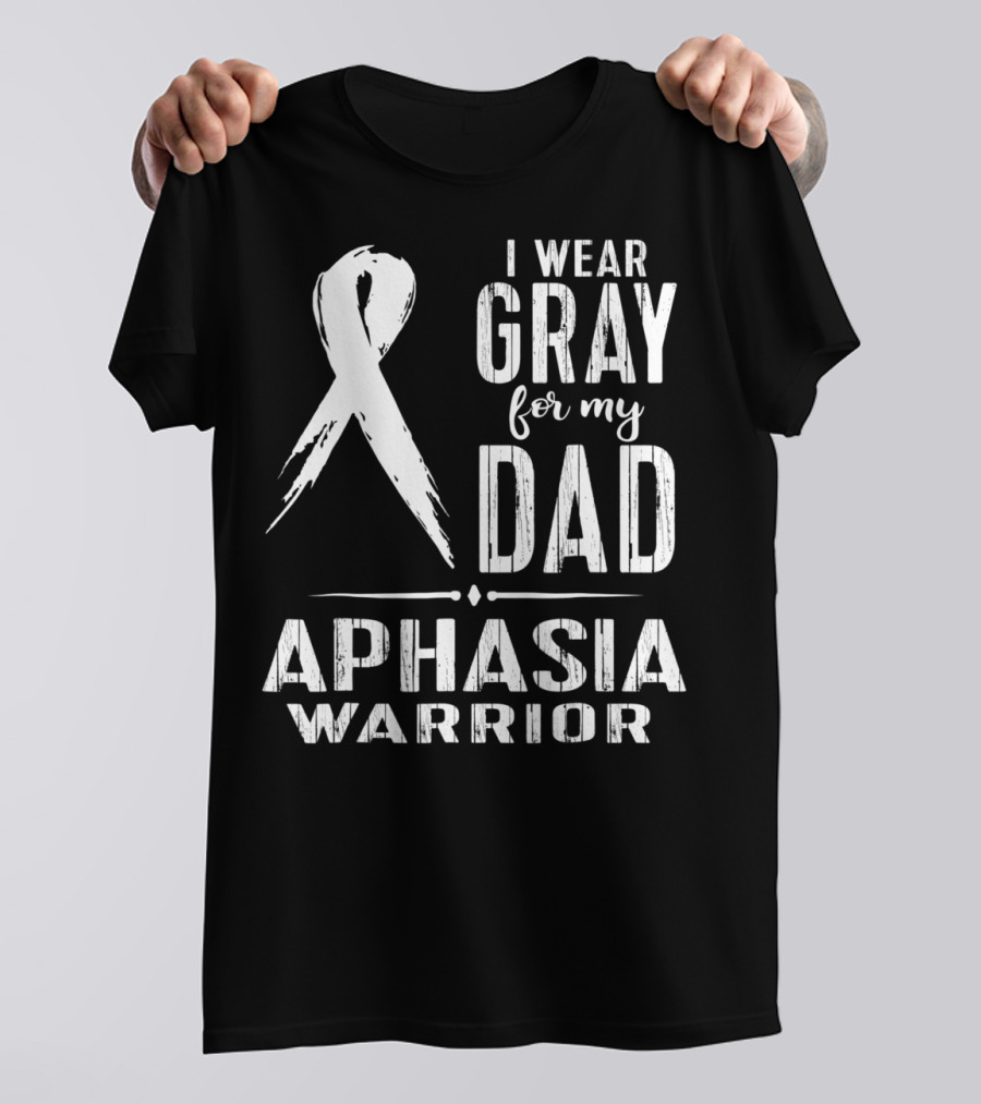 I Wear Gray For My Dad Aphasia Warrior T-Shirt