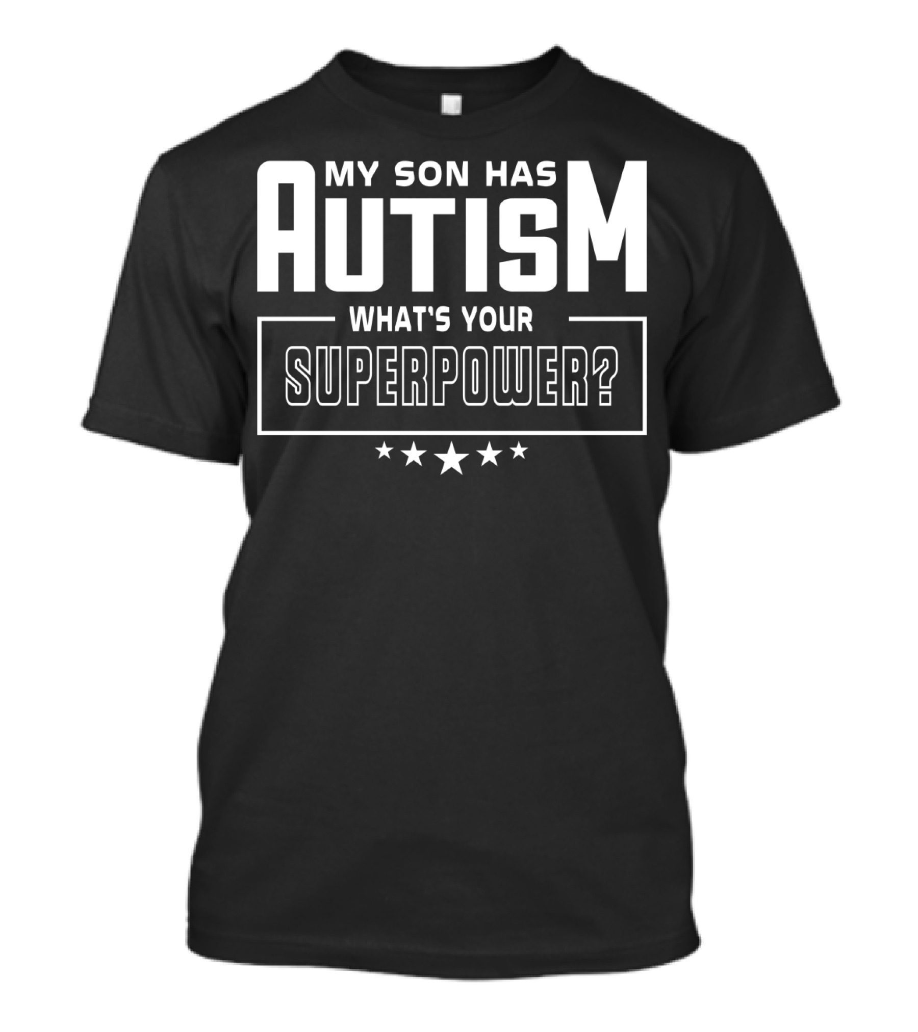 My Son Has Autism What's Your Superpower T-Shirt