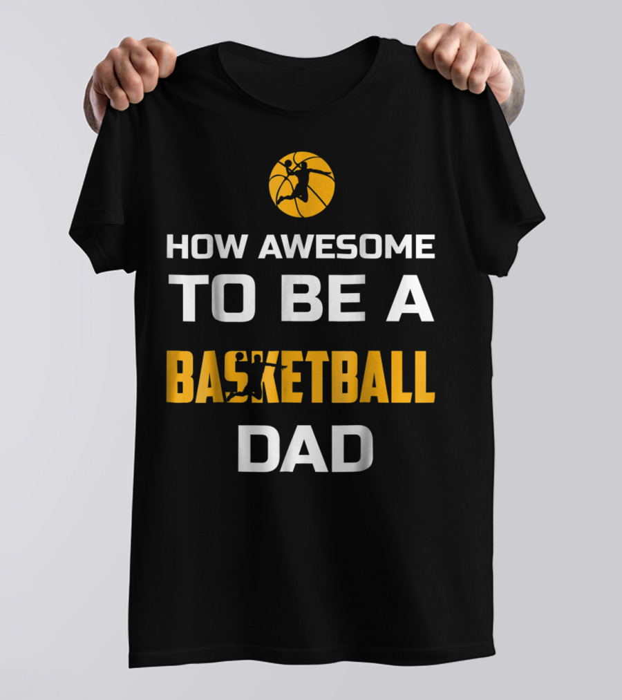 How Awesome To Be A Basketball Dad T-Shirt