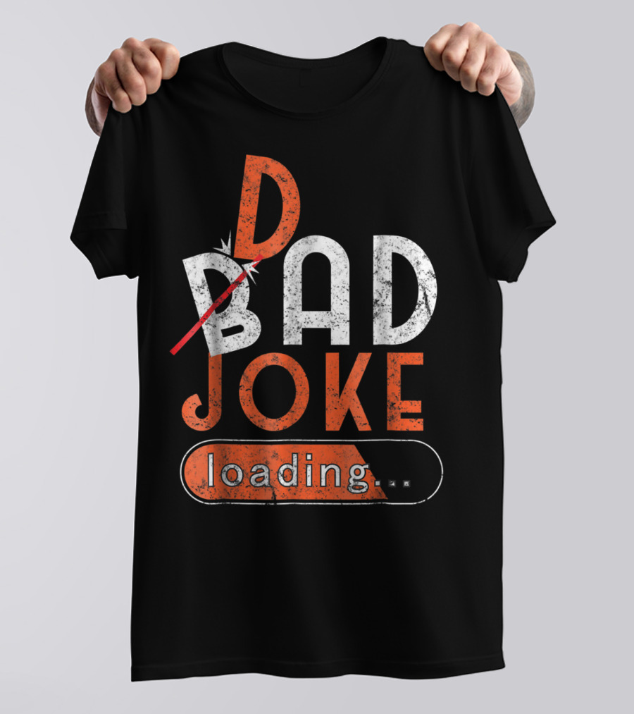 Bad Dad Joke Loading Father Daddy Comical Humor T-Shirt