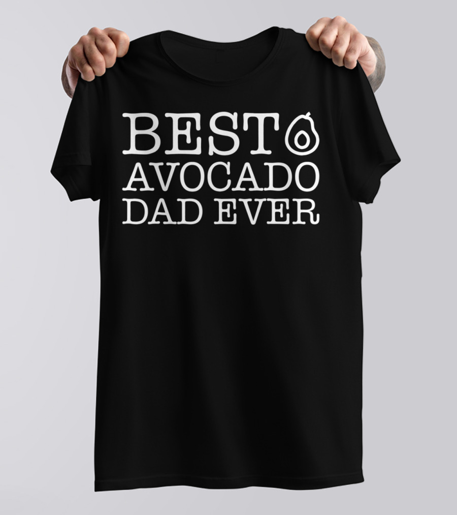 BEST AVOCADO DAD EVER T-Shirt