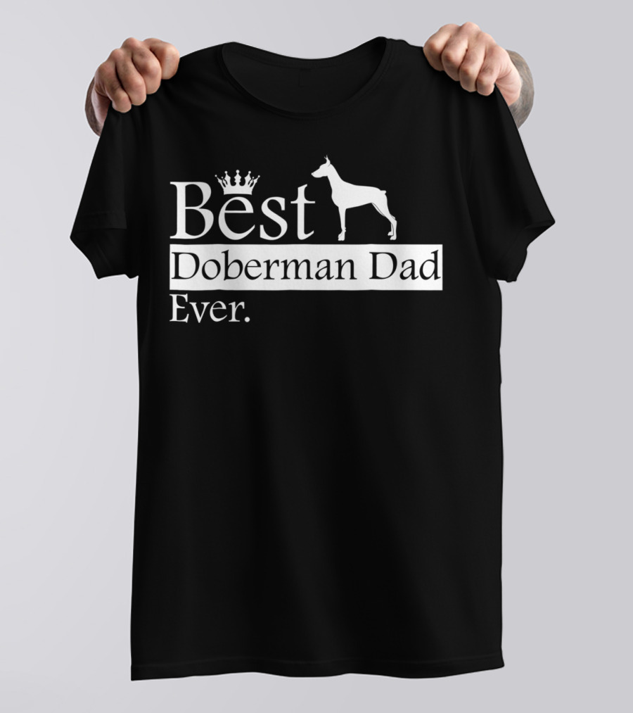 Best Doberman Dad Ever With Crown And Dog T-Shirt