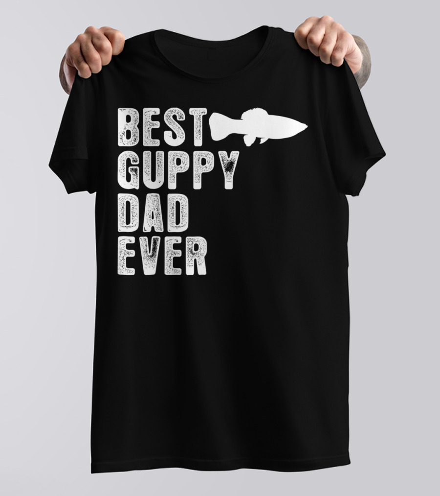 BEST GUPPY DAD EVER Fish T-Shirt