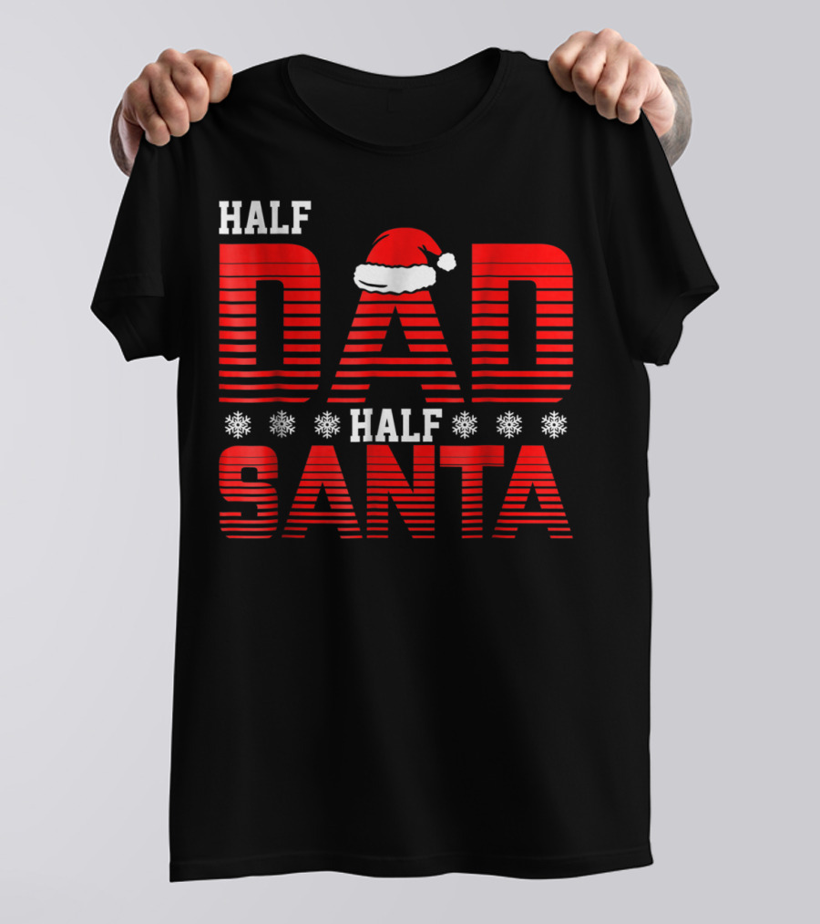 Half Dad Half Santa Funny Christmas Dad Father Santa Claus T-Shirt