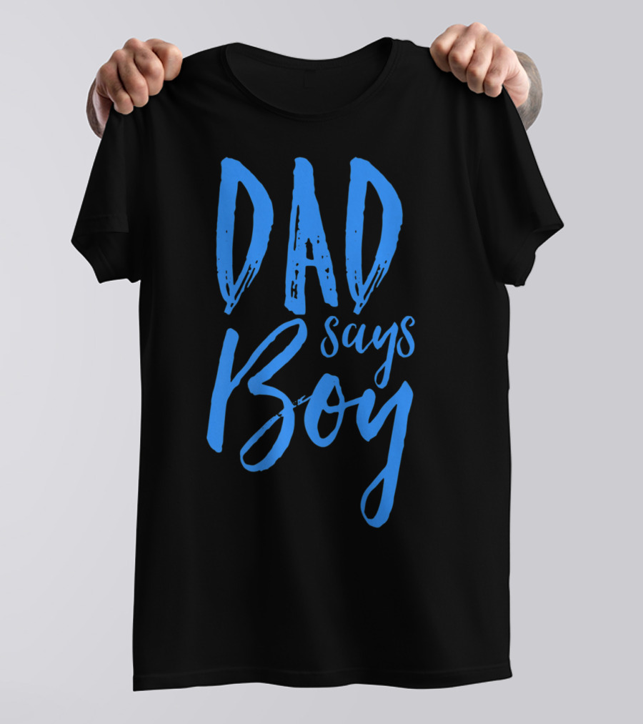 Dad Says Boy Gender Reveal Announcement Party T-Shirt