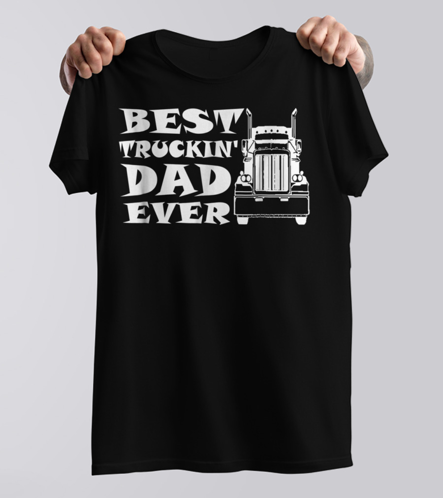 Best Truckin' Dad Ever Truck Driver T-Shirt