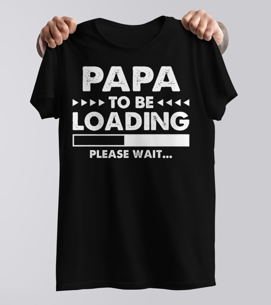 Papa To Be Loading Please Wait Dad Father56 T-Shirt