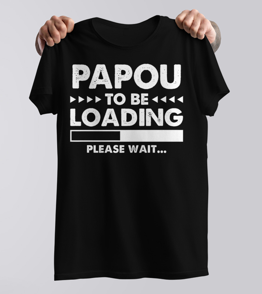 Papou To Be Loading Please Wait Progress Bar T-Shirt