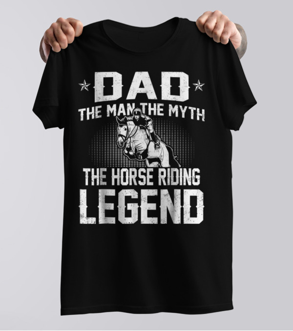 Dad The Man The Myth The Horse Riding Legend Star Rider T-Shirt