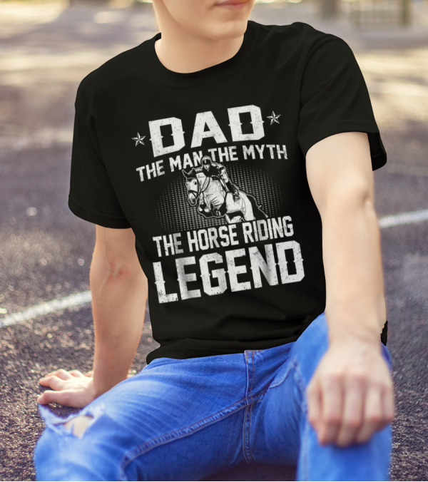 Dad The Man The Myth The Horse Riding Legend Star Rider T-Shirt