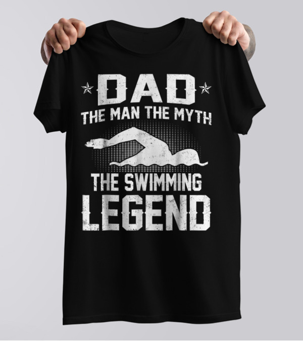 Dad The Man The Myth The Swimming Legend T-Shirt