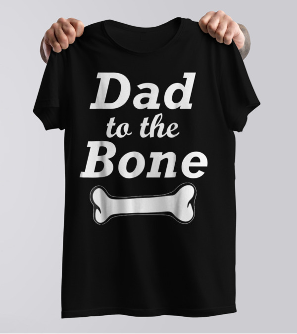 Dad To The Bone Funny Dad With Bone98 Black T-Shirt