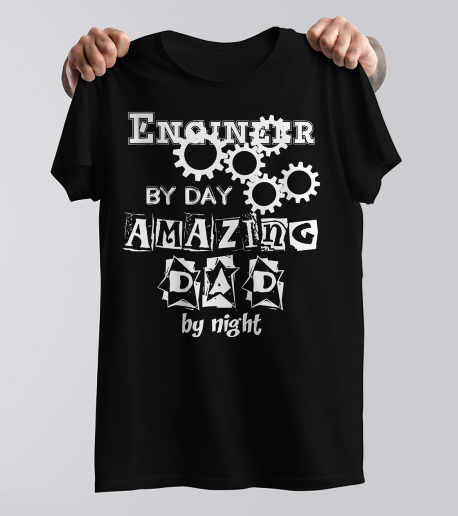 Engineer By Day Amazing Dad By Night Gears T-Shirt