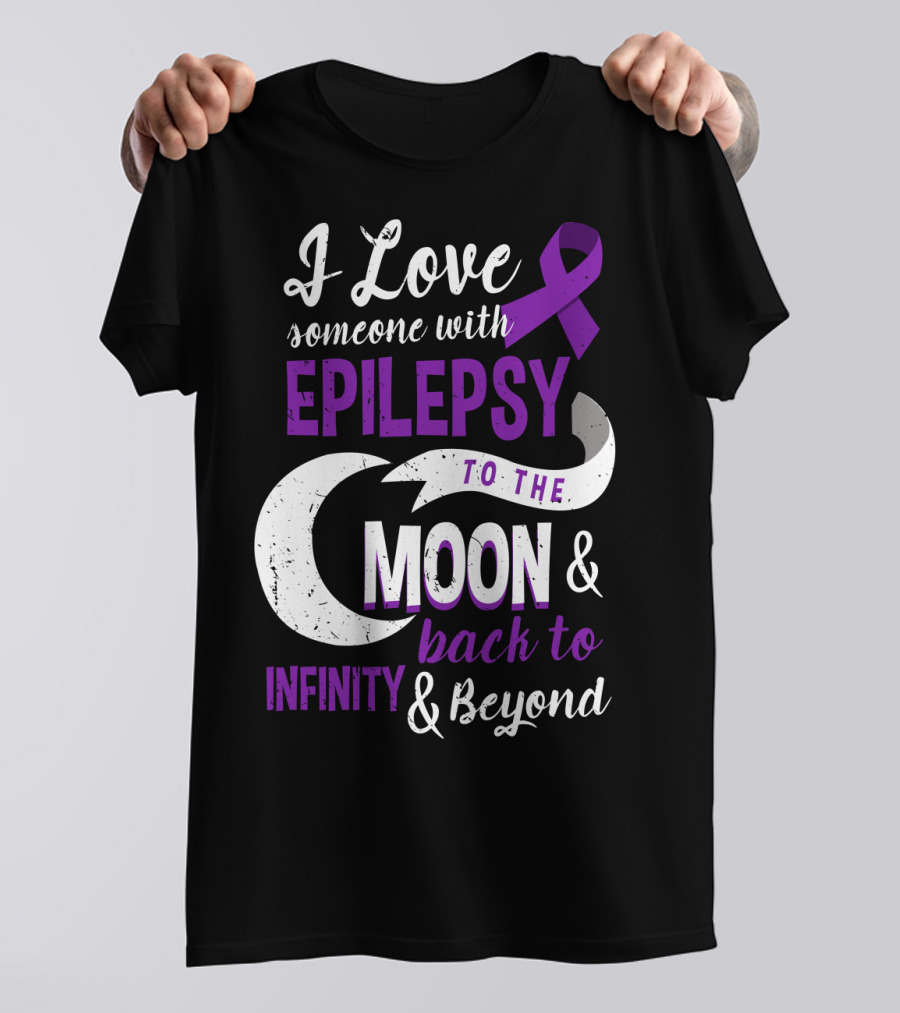 I Love Someone With Epilepsy To The Moon And Back To Infinity And Beyond T-Shirt