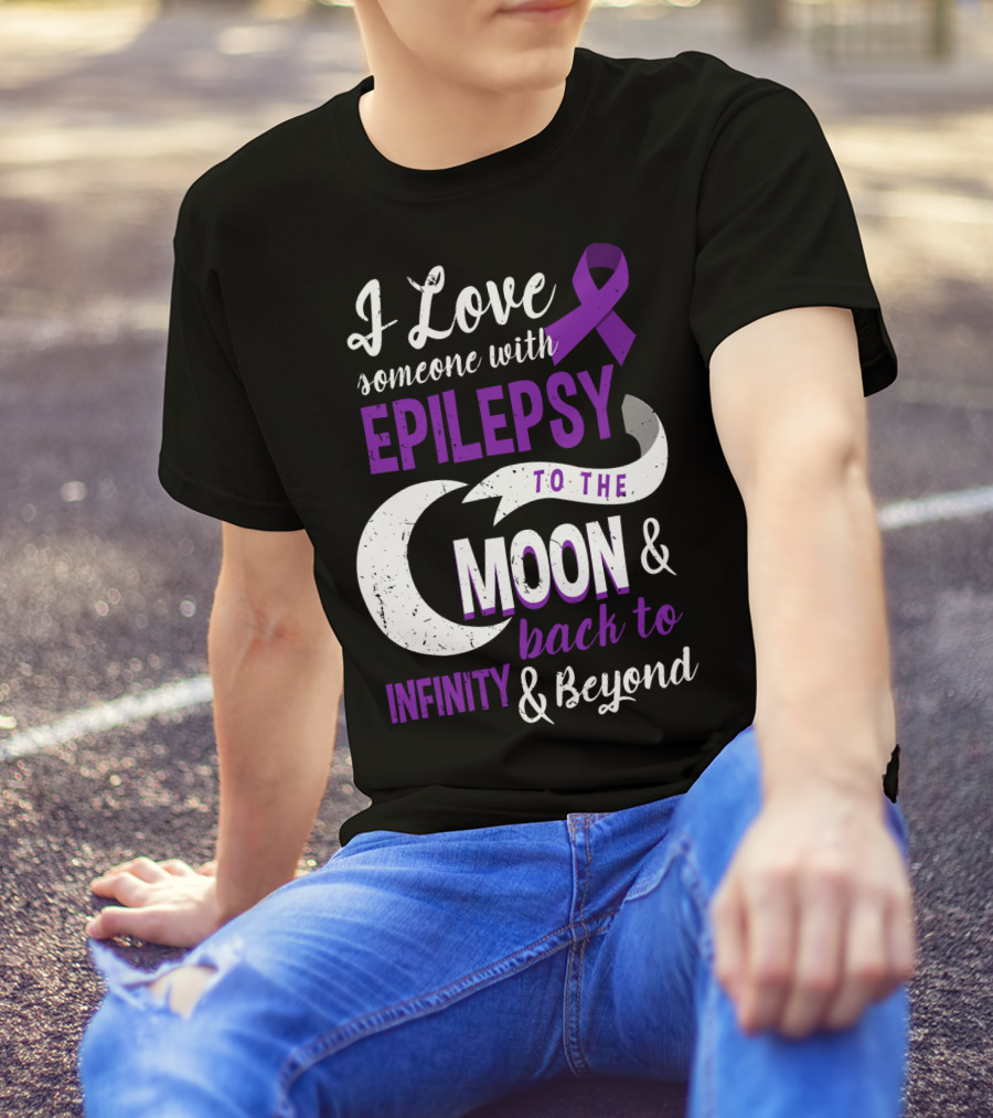 I Love Someone With Epilepsy To The Moon And Back To Infinity And Beyond T-Shirt
