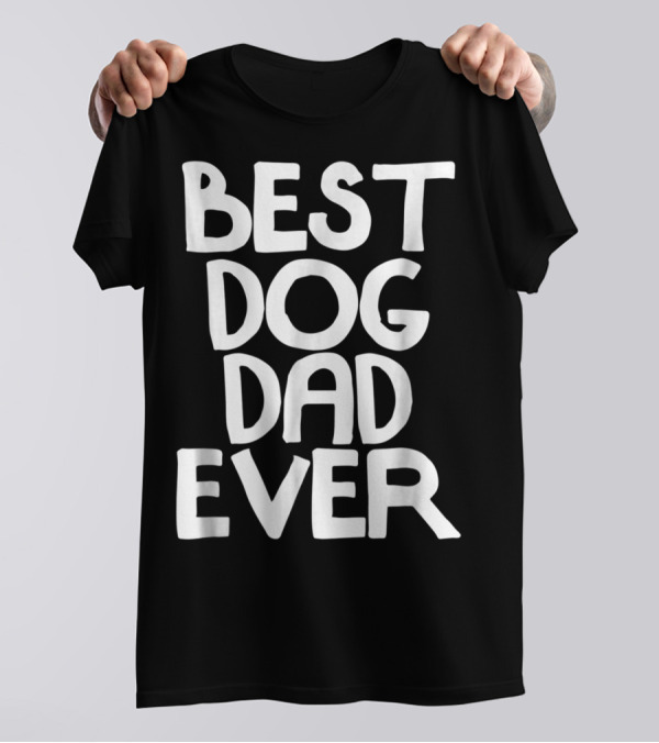 Best Dog Dad Ever Animal Lovers T-Shirt