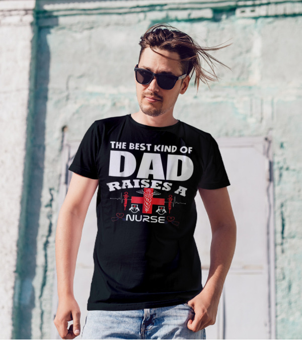 The Best Kind Of Dad Raises A Nurse With Medical Symbols T-Shirt
