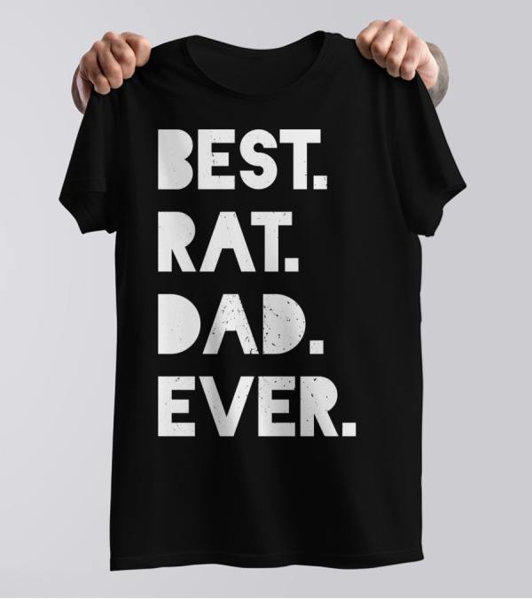 Best Rat Dad Ever Mens Funny Pet Owner White Casual T-Shirt