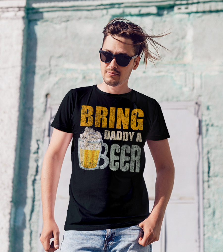 Bring Daddy A Beer Dad Drink With Foam-Topped Mug T-Shirt