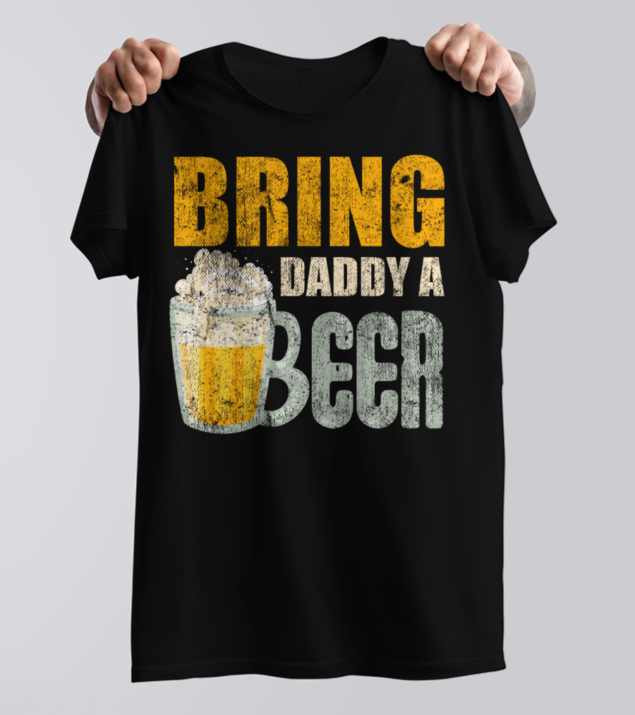 Bring Daddy A Beer Dad Drink With Foam-Topped Mug T-Shirt