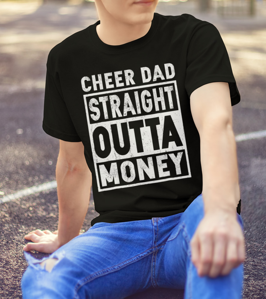 Cheer Dad Straight Outta Money T-Shirt