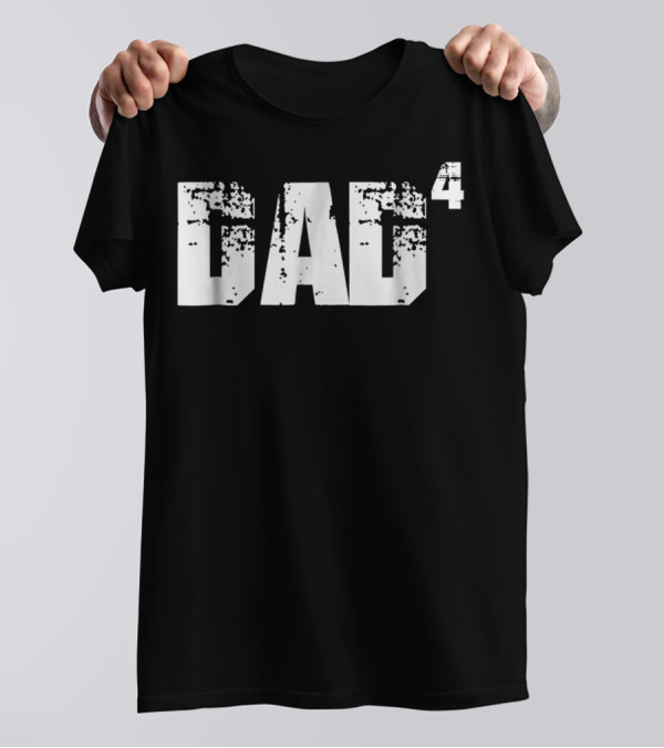 DAD To The Fourth Power T-Shirt