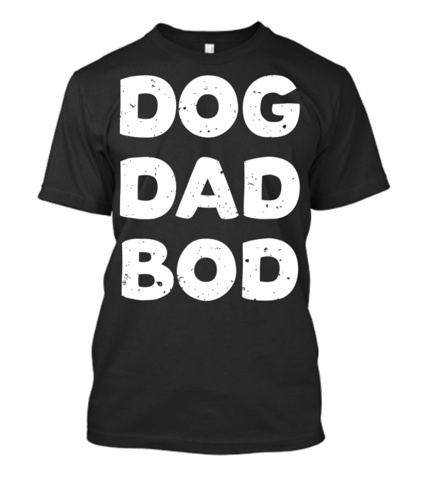 Dog Dad Bod Funny Mens14 T-Shirt
