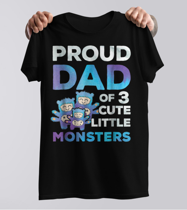 Proud Dad Of 3 Cute Little Monsters Fathers Day T-Shirt