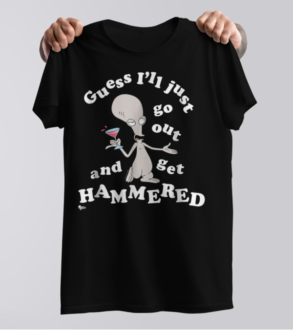 American Dad Guess I'll Just Go Out And Get Hammered With Roger T-Shirt